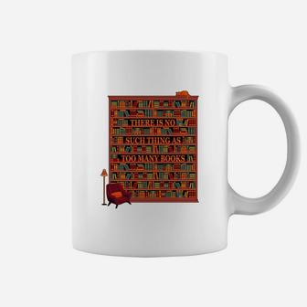 There Is No Such Thing As Too Many Books T-shirt Coffee Mug - Seseable