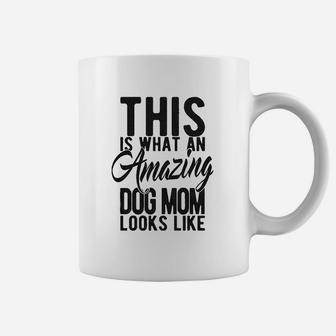This Is What An Amazing Dog Mom Looks Like Coffee Mug - Seseable