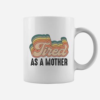 Tired As Mother Retro Vintage Cute Gifts For Your Mom Coffee Mug - Seseable