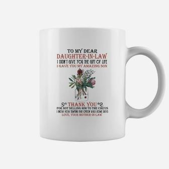 To My Dear Daughterinlaw I Didnt Give You The Gift Of Life I Gave You My Amazing Son Shirt Coffee Mug - Seseable