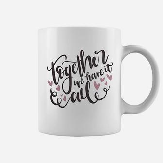 Together We Have It All Engagement Valentine Day Coffee Mug - Seseable