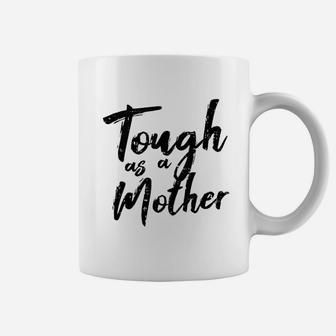 Tough As A Mother Funny Mom Life Mothers Day Mommy Gift Coffee Mug - Seseable