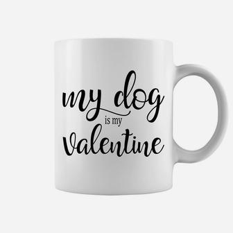 True Love My Dog Is My Valentine Anti Romance Coffee Mug - Seseable