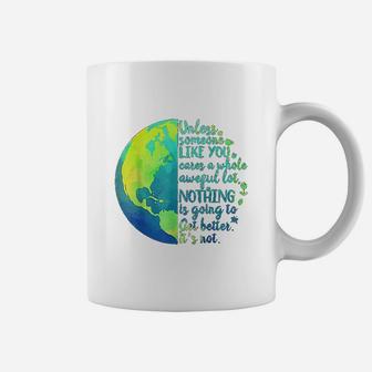 Unless Someone Like You Cares A Whole Awful Lot Earth Day Coffee Mug - Seseable