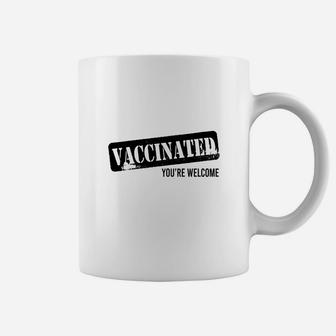 Vaccinated Youre Welcome Coffee Mug - Seseable