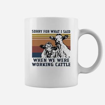 Vintage Cow Sorry For What I Said When We Were Working Cattle Shirt Coffee Mug - Seseable