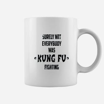 Vintage Funny Surely Not Everybody Was Kung Fu Fighting Coffee Mug - Seseable