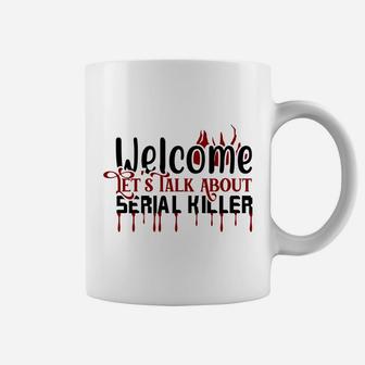 Welcome Let Talk About Serial Killer Funny True Crime Coffee Mug - Seseable