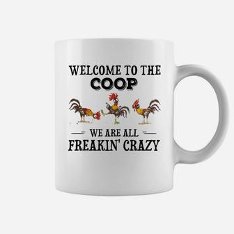 Welcome To The Coop We Are All Freakin' Crazy Coffee Mug - Seseable