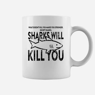 What Doesnt Kill You Makes You Stronger Except Sharks Coffee Mug - Seseable