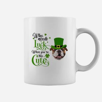Who Needs Luck When You Are This Cute Funny Bulldog St Patricks Day Dog Lovers Gift Coffee Mug - Seseable