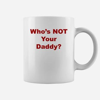 Whos Not Your Daddy, best christmas gifts for dad Coffee Mug - Seseable
