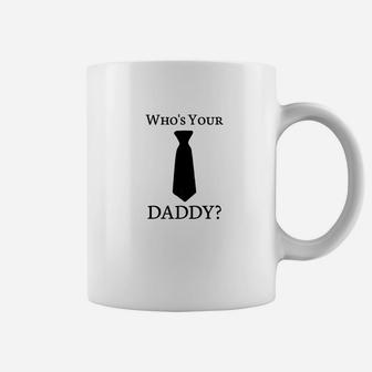 Whos Your Daddy Fathers Day April Fools Coffee Mug - Seseable