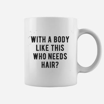 With A Body Like This Who Needs Hair Balding Dad Coffee Mug - Seseable