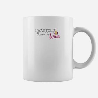 Womens Funny Wine Lover For Mom I Was Told Thered Be Wine Coffee Mug - Seseable
