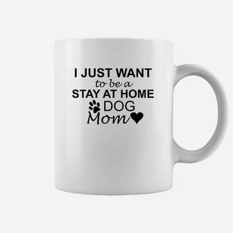 Womens I Just Want To Be A Stay At Home Dog Mom Womens Coffee Mug - Seseable