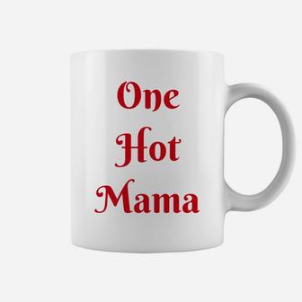 Womens One Hot Mama Mothers Day Best Gifs For Mom Coffee Mug - Seseable