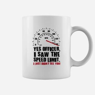 Yes Officer I Saw The Speed Limit T-shirt Coffee Mug