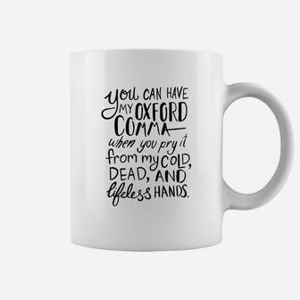 You Can Have My Oxford Comma When You Pry It From My Cold Dead And Lifeless Hands Coffee Mug - Seseable