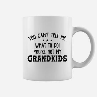 You Cant Tell Me What To Do You Not My Grandpa Coffee Mug - Seseable