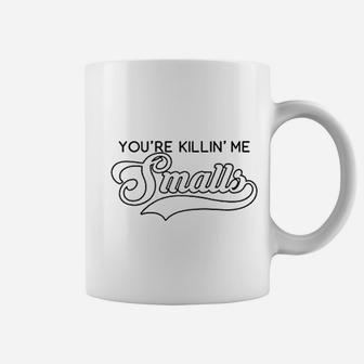 You're Killin Me Smalls Funny Baseball Parent Meme Coffee Mug - Seseable