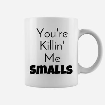 Youre Killin Me Smalls Mommy Daddy Me Coffee Mug - Seseable