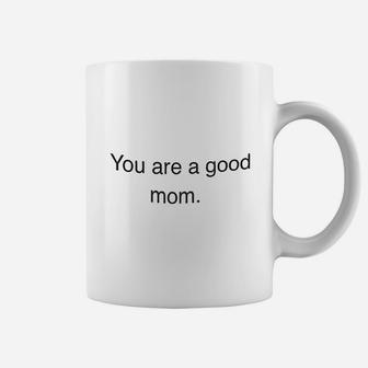 Ypu Are Good Mom Coffee Mug - Seseable