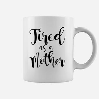 Zxh Women Tired As A Mother Coffee Mug - Seseable
