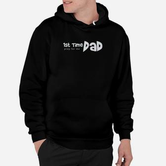 1st Time Dad Pray For Me Funny Saying Father Daddy Shirt Hoodie - Seseable