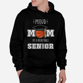 2021 Graduation Gifts Proud Mom Of A Basketball Senior Hoodie - Seseable