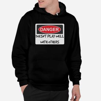 Danger Sign Doesn't Play Well With Others Hoodie