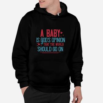 A Baby Is God's Opinion That The World Should Go On Hoodie - Seseable
