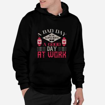 A Bad Day On The Slopes Beats A Good Day At Work Hoodie - Seseable