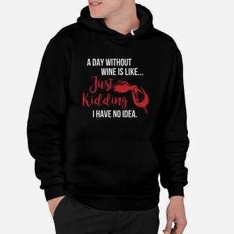 A Day Without Wine Is Like Just Kidding Hoodie - Seseable