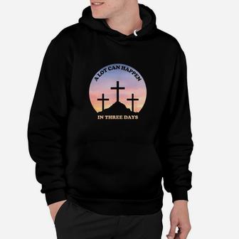 A Lot Can Happen In Three Days Christian Hoodie - Seseable