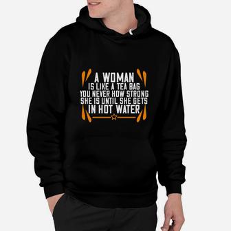 A Woman Is Like A Tea Bag You Never How Strong She Is Until She Gets In Hot Water Hoodie - Seseable