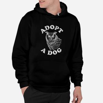 Adopt A Dog Ironic Funny Owl Hoodie - Seseable