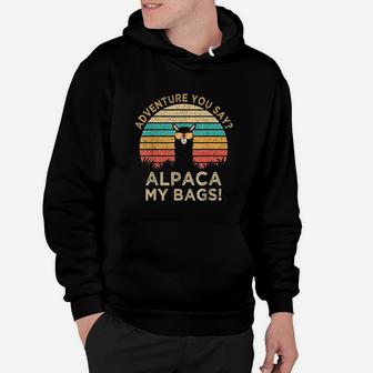 Adventure You Say Alpaca My Bags Vintage Funny Travel Gift Hoodie - Seseable