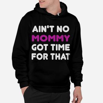 Aint No Mommy Got Time For That Motherhood Hoodie - Seseable