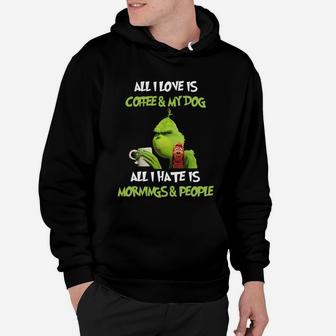 All I Love Is Coffee And My Dog All I Hate Is Mornings And People Hoodie - Seseable