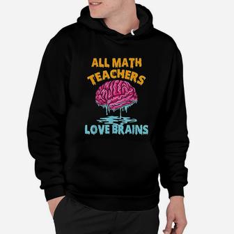 All Math Teachers Love Brains Halloween Mathematics Hoodie - Seseable