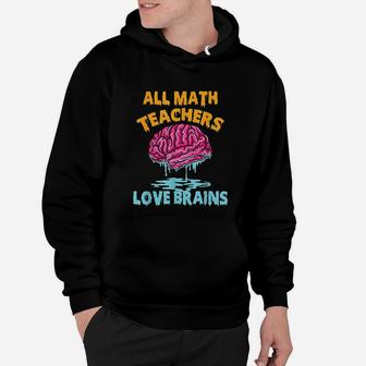 All Math Teachers Love Brains Halloween Mathematics Hoodie - Seseable