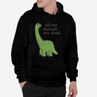 All My Friends Are Dead Tshirt Funny Dinosaur Tee Hoodie - Seseable