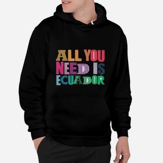 All You Need Is Ecuador All You Need Is Love Ecuador T Shirt Hoodie - Seseable