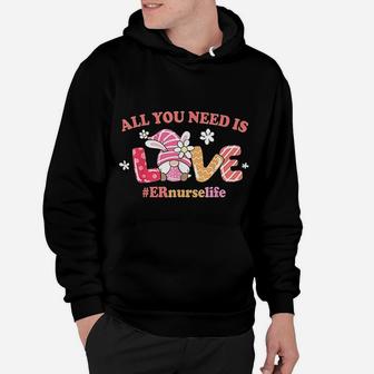 All You Need Is Er Nurse Life Hoodie - Seseable