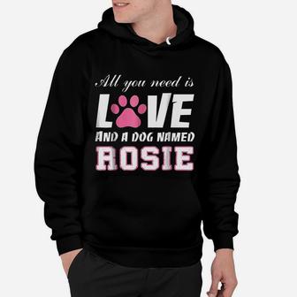All You Need Is Love And A Dog Named Rosie Hoodie - Seseable