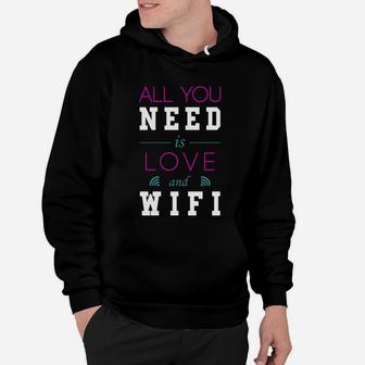 All You Need Is Love And Wifi Text Sentence Typ Hoodie - Seseable