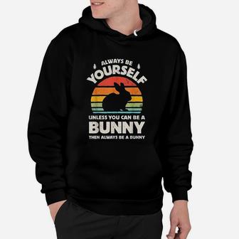 Always Be Yourself Unless You Can Be A Bunny Rabbit Vintage Hoodie - Seseable
