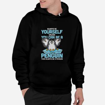 Always Be Yourself Unless You Can Be A Penguin Gift Hoodie - Seseable