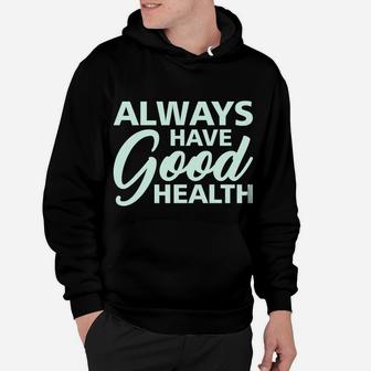 Always Have Good Health Quote Make A Happy Life Hoodie - Seseable